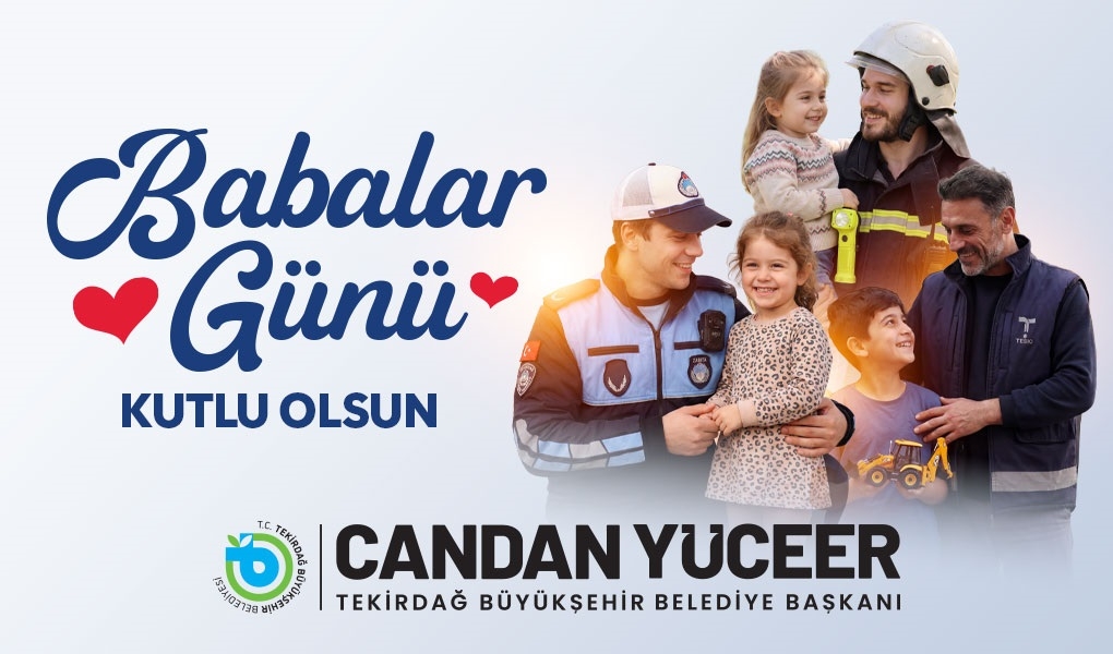 Tekirdağ Büyükşehir Belediye Başkanı Dr. Candan Yüceer, Babalar Günü dolayısıyla