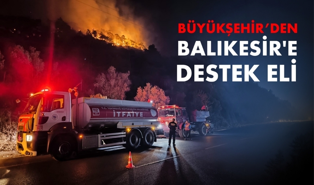 Tekirdağ Büyükşehir Belediyesi, Balıkesir’in Gömeç ilçesinde meydana gelen orman yangınına