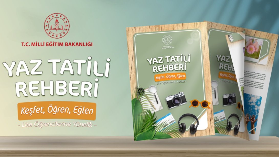 Ortaöğretim Genel Müdürlüğü tarafından hazırlanan “Yaz Tatili Rehberi”, öğrencilerin yaz