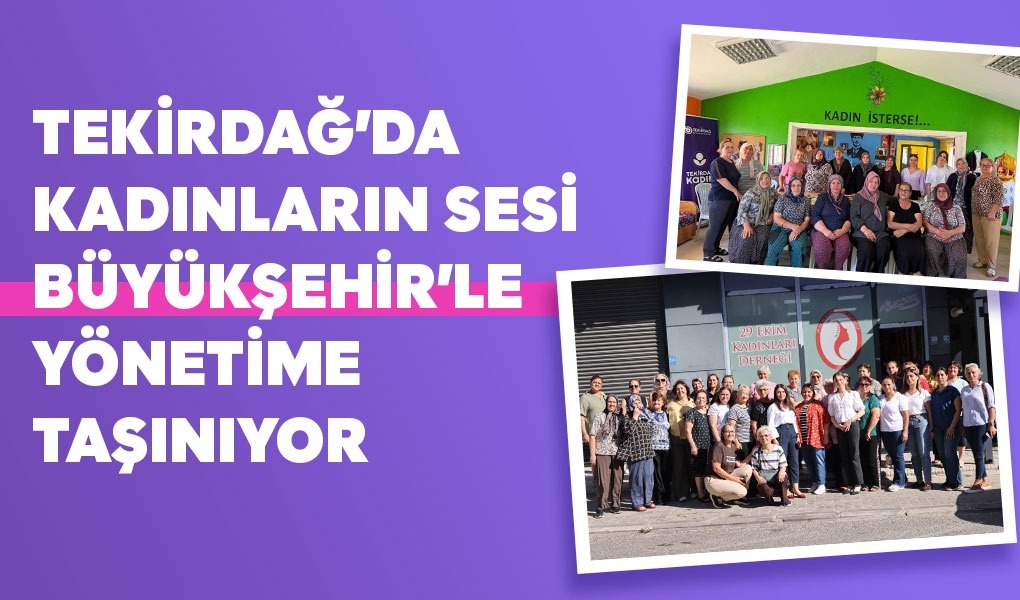 Tekirdağ Büyükşehir Belediyesi, kadınların kent yaşamındaki taleplerine cevap veren ve