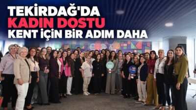 Tekirdağ Büyükşehir Belediyesi, kadınların ve çocukların yaşamın her alanında eşit